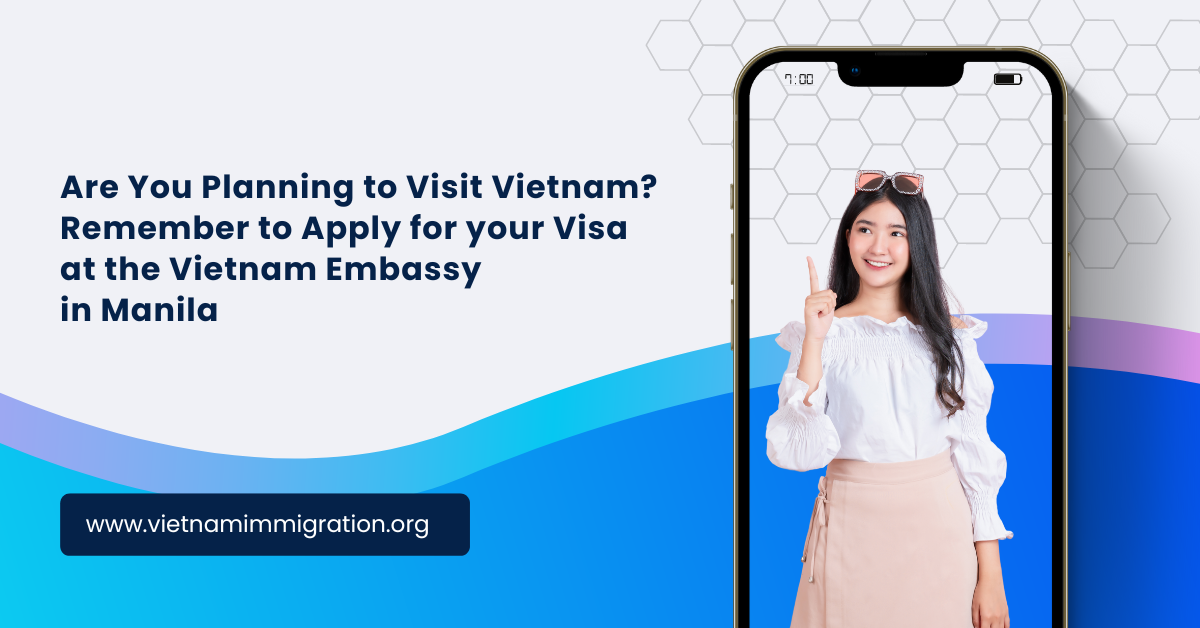 Are You Planning to Visit Vietnam? Remember to Apply for your Visa at the Vietnam Embassy in Manila