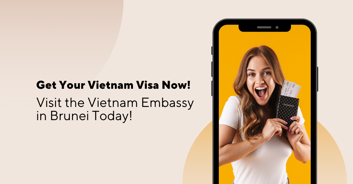 Get Your Vietnam Visa Now! Visit the Vietnam Embassy in Brunei Today!