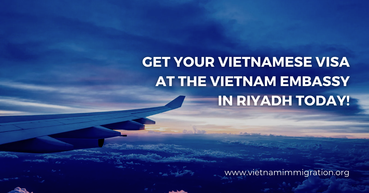 Get Your Vietnamese Visa at the Vietnam Embassy in Riyadh Today!