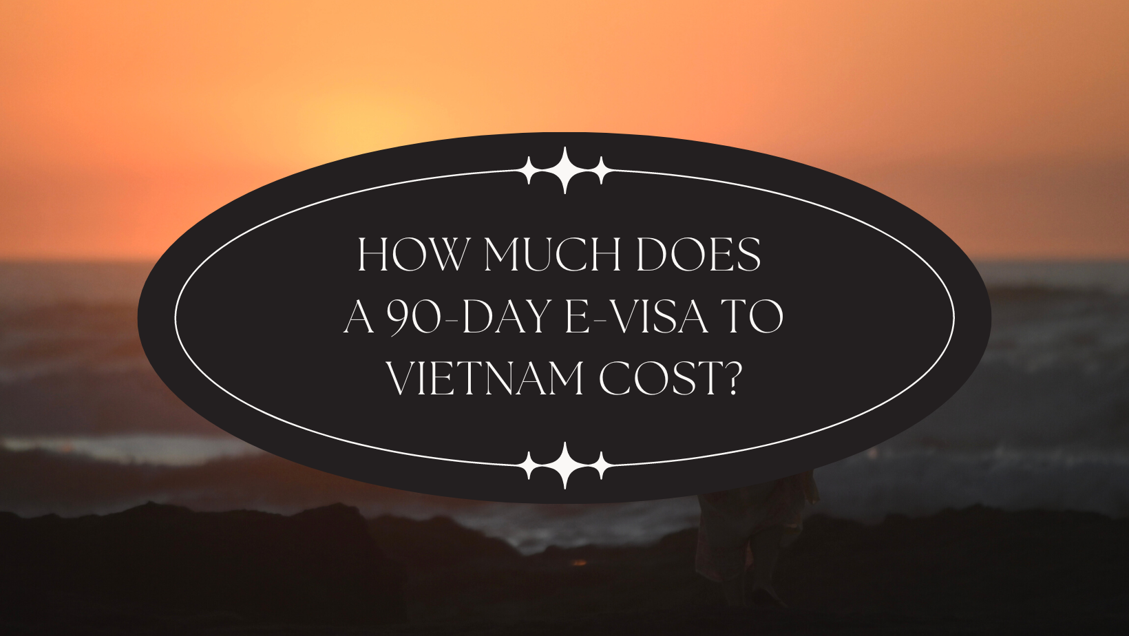 How Much Does a 90-Day E-Visa to Vietnam Cost?